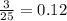 \frac{3}{25}=0.12