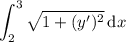 \displaystyle\int_2^3\sqrt{1+(y')^2}\,\mathrm dx