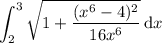 \displaystyle\int_2^3\sqrt{1+\frac{(x^6-4)^2}{16x^6}}\,\mathrm dx