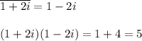 \overline{1+2i}=1-2i\\\\&#10;(1+2i)(1-2i)=1+4=5