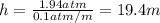 h=\frac{1.94 atm}{0.1 atm/m}=19.4 m