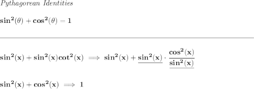 \bf \textit{Pythagorean Identities} \\\\ sin^2(\theta)+cos^2(\theta)=1 \\\\[-0.35em] \rule{34em}{0.25pt}\\\\ sin^2(x)+sin^2(x)cot^2(x)\implies sin^2(x)+\underline{sin^2(x)}\cdot \cfrac{cos^2(x)}{\underline{sin^2(x)}} \\\\\\ sin^2(x)+cos^2(x)\implies 1