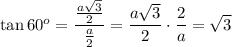 \tan60^o=\dfrac{\frac{a\sqrt3}{2}}{\frac{a}{2}}=\dfrac{a\sqrt3}{2}\cdot\dfrac{2}{a}=\sqrt3