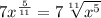 7x^{\frac{5}{11}}=7\sqrt[11]{x^{5}}