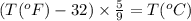 (T(^oF)-32)\times \frac{5}{9}=T(^oC)