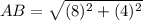 AB=\sqrt{(8)^{2}+(4)^{2}}