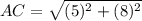 AC=\sqrt{(5)^{2}+(8)^{2}}