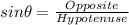 sin\theta= \frac{Opposite}{Hypotenuse}