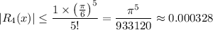 |R_4(x)|\le\dfrac{1\times\left(\frac\pi6\right)^5}{5!}=\dfrac{\pi^5}{933120}\approx0.000328