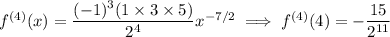 f^{(4)}(x)=\dfrac{(-1)^3(1\times3\times5)}{2^4}x^{-7/2}\implies f^{(4)}(4)=-\dfrac{15}{2^{11}}