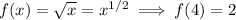 f(x)=\sqrt x=x^{1/2}\implies f(4)=2
