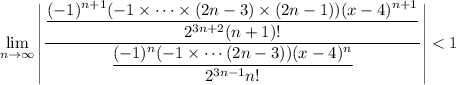 \displaystyle\lim_{n\to\infty}\left|\frac{\dfrac{(-1)^{n+1}(-1\times\cdots\times(2n-3)\times(2n-1))(x-4)^{n+1}}{2^{3n+2}(n+1)!}}{\dfrac{(-1)^n(-1\times\cdots\tiems(2n-3))(x-4)^n}{2^{3n-1}n!}}\right|