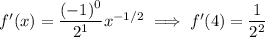 f'(x)=\dfrac{(-1)^0}{2^1}x^{-1/2}\implies f'(4)=\dfrac1{2^2}