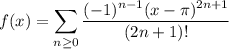 f(x)=\displaystyle\sum_{n\ge0}\frac{(-1)^{n-1}(x-\pi)^{2n+1}}{(2n+1)!}