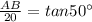 \frac{AB}{20}=tan 50^{\circ}