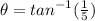 \theta ={tan}^{ - 1}( \frac{1}{5})