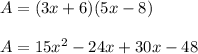 A=(3x+6)(5x-8)\\\\A=15x^2-24x+30x-48