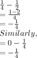 \frac{1}{4}-\frac{1}{2}  \\=\frac{1-2}{4}\\ =-\frac{1}{4}\\ Similarly,\\=0-\frac{1}{4} \\=-\frac{1}{4}