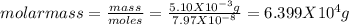 molarmass=\frac{mass}{moles}=\frac{5.10X10^{-3}g}{7.97X10^{-8}}=6.399X10^{4}g