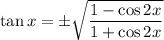 \tan x=\pm\sqrt{\dfrac{1-\cos2x}{1+\cos2x}}