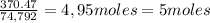 \frac{370.47}{74,792}=4,95 moles = 5 moles