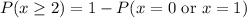 P(x\ge 2) = 1 - P(x = 0\text{ or }x = 1)