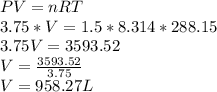 PV = nRT\\3.75*V=1.5*8.314*288.15\\3.75V=3593.52\\V=\frac{3593.52}{3.75}\\V=958.27L