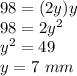 98=(2y)y\\98=2y^{2}\\y^{2}=49\\y=7\ mm