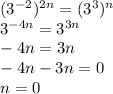 (3^{-2})^{2n}=(3^3)^n\\3^{-4n}=3^{3n}\\-4n=3n\\-4n-3n=0\\n=0
