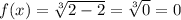 f(x)=\sqrt[3]{2-2}=\sqrt[3]{0}=0