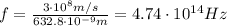 f=\frac{3\cdot 10^8 m/s}{632.8 \cdot 10^{-9} m}=4.74 \cdot 10^{14}Hz