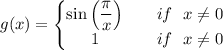g(x)=\left\{\begin{matrix} \sin\left ( \dfrac{\pi}{x} \right )& \ \ \ if\ \ x\neq 0\\ 1& \ \ \ if\ \ x\neq 0\end{matrix}\right.