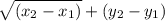 \sqrt{(x_{2} -x_{1}) } + (y_{2} -y_{1}) }}