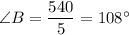 \angle B=\dfrac{540}{5}=108^\circ