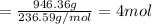 =\frac{946.36 g}{236.59 g/mol}=4 mol