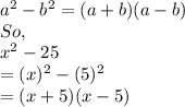 a^{2} -b^{2} =(a+b)(a-b)\\So,\\x^{2} -25\\=(x)^{2}-(5)^{2}\\=(x+5)(x-5)