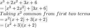 x^{3}+2x^{2}+3x+6 \\=[x^{3}+2x^{2}]+[3x+6]\\Taking\ x^{2}\ common\ from\ first\ two\ terms\\=x^{2} (x+2)+3(x+2)\\=(x^{2}+3)(x+2)