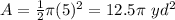 A=\frac{1}{2}\pi (5)^{2}=12.5 \pi\ yd^{2}