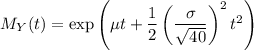 M_Y(t)=\exp\left(\mu t+\dfrac12\left(\dfrac\sigma{\sqrt{40}}\right)^2t^2\right)