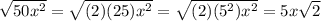 \sqrt{50x^{2}} =\sqrt{(2)(25)x^{2}}=\sqrt{(2)(5^{2})x^{2}}=5x\sqrt{2}