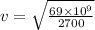 v = \sqrt{\frac{69 \times 10^9}{2700}}