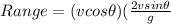 Range = (vcos\theta)(\frac{2vsin\theta}{g}
