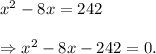 x^2-8x=242\\\\\Rightarrow x^2-8x-242=0.