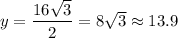 y=\dfrac{16\sqrt3}{2}=8\sqrt3\approx13.9