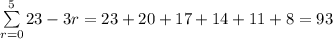 \sum\limits^5_{r=0} {23-3r} =  23 + 20 + 17 + 14 + 11 + 8 = 93