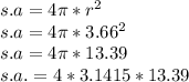 s.a= 4\pi *r^{2} \\s.a= 4\pi *3.66^{2} \\s.a= 4\pi *13.39\\s.a.=4*3.1415*13.39\\