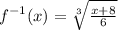 f^{-1}(x) = \sqrt[3]{\frac{x+8}{6}}