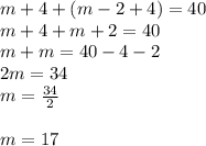 m+4+(m-2+4)=40\\m+4+m+2=40\\m+m=40-4-2\\2m=34\\m=\frac{34}{2}\\\\m=17