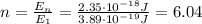 n = \frac{E_{n}}{E_{1}} = \frac{2.35 \cdot 10^{-18} J}{3.89 \cdot 10^{-19} J} = 6.04
