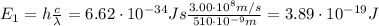 E_{1} = h\frac{c}{\lambda} = 6.62 \cdot 10^{-34} Js\frac{3.00 \cdot 10^{8} m/s}{510 \cdot 10^{-9} m} = 3.89 \cdot 10^{-19} J
